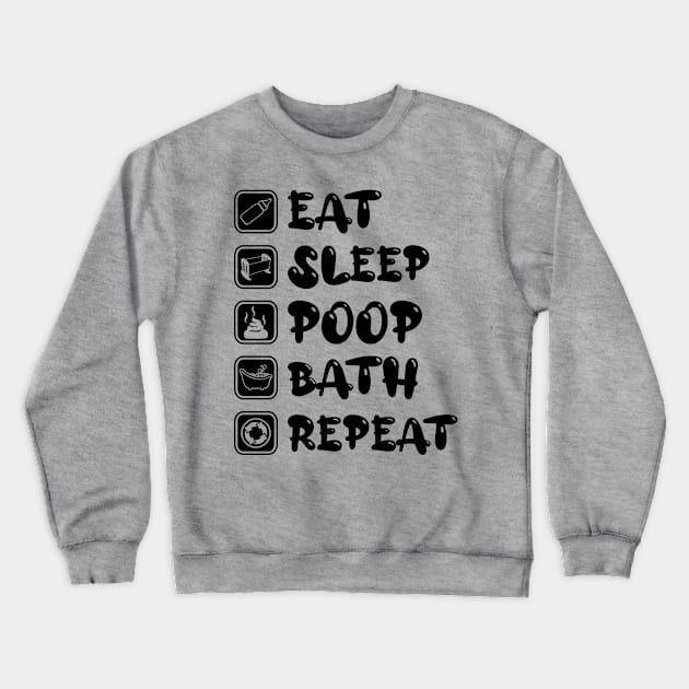 Eat Sleep Poop Bath Repeat Crewneck Sweatshirt by NoNameBoy